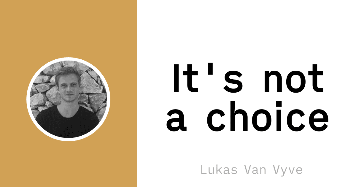 Image showcasing #148 It's not a choice - Lukas Van Vyve